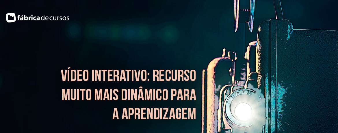 Vídeos interativos - Um recurso muito mais dinâmico para a aprendizagem by Fábrica de Cursos