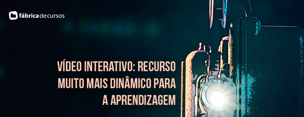 Vídeo interativo – Um recurso muito mais dinâmico para a aprendizagem