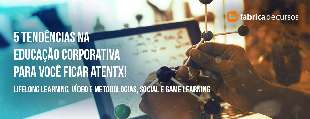 5 tendências na educação corporativa para você ficar atentx!