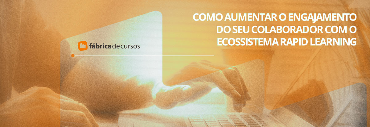 Como aumentar o engajamento? Adote o Ecossistema Rapid Learning