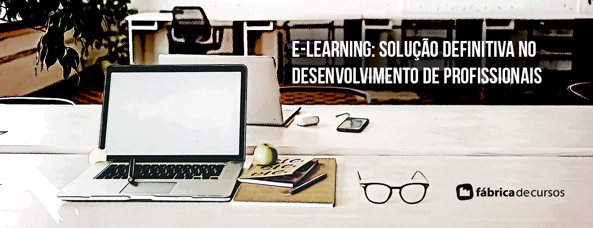 E-learning: Solução definitiva no desenvolvimento de profissionais