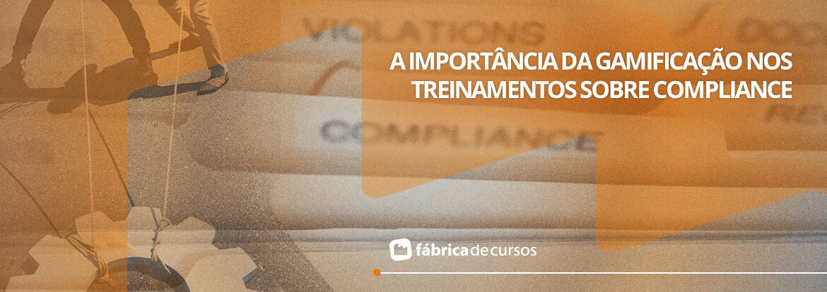 Compliance + gamificação = Fábrica de Cursos