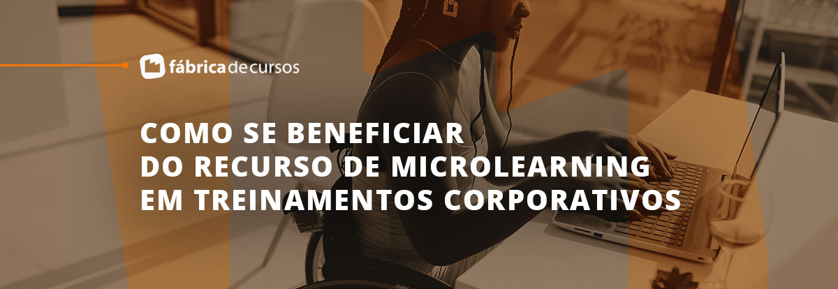 Como se beneficiar do microlearning em treinamentos corporativos