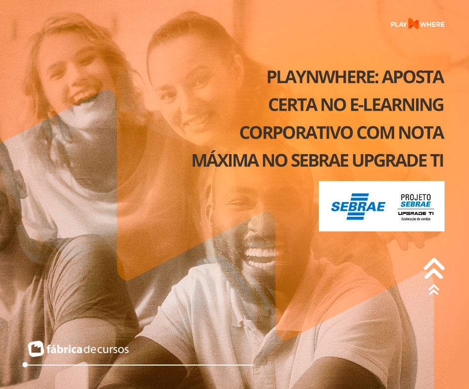 playNwhere: Aposta certa no e-learning corporativo com nota máxima no Sebrae Upgrade TI